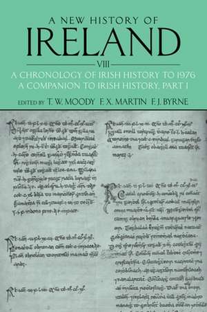 A New History of Ireland, Volume VIII: A Chronology of Irish History to 1976: A Companion to Irish History, Part I de T. W. Moody