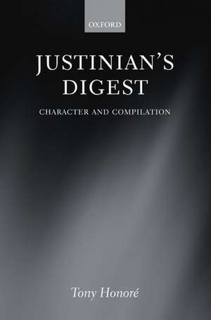 Justinian's Digest: Character and Compilation de Tony Honoré