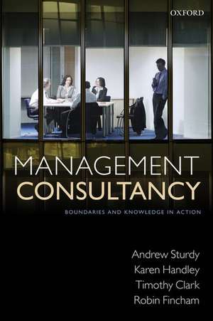 Management Consultancy: Boundaries and Knowledge in Action de Andrew Sturdy