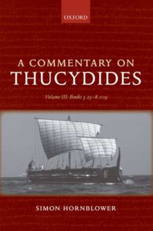 A Commentary on Thucydides: Volume III: Books 5.25-8.109 de Simon Hornblower