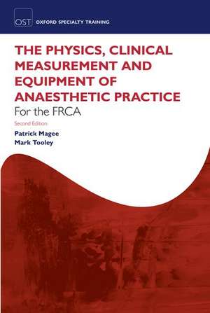 The Physics, Clinical Measurement and Equipment of Anaesthetic Practice for the FRCA de Patrick Magee