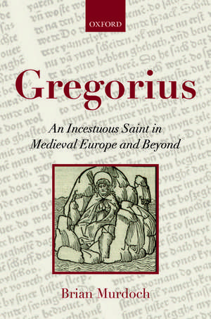 Gregorius: An Incestuous Saint in Medieval Europe and Beyond de Brian Murdoch