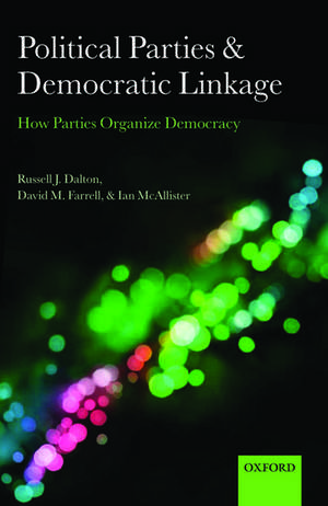 Political Parties and Democratic Linkage: How Parties Organize Democracy de Russell J. Dalton