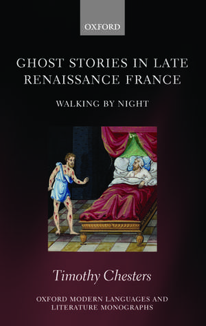 Ghost Stories in Late Renaissance France: Walking by Night de Timothy Chesters