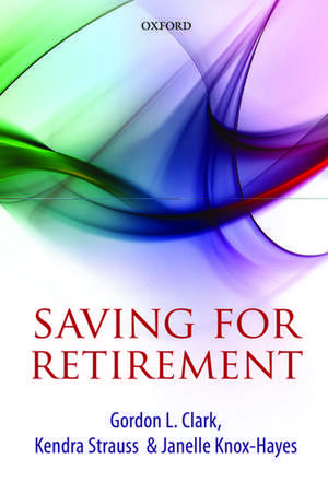 Saving for Retirement: Intention, Context, and Behavior de Gordon L. Clark