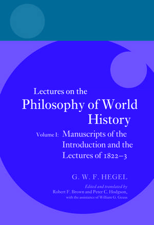 Hegel: Lectures on the Philosophy of World History, Volume I: Manuscripts of the Introduction and the Lectures of 1822-1823 de Robert F. Brown