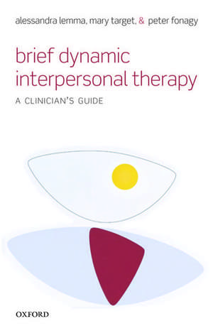 Brief Dynamic Interpersonal Therapy: A Clinician's Guide de Alessandra Lemma