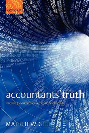 Accountants' Truth: Knowledge and Ethics in the Financial World de Matthew Gill