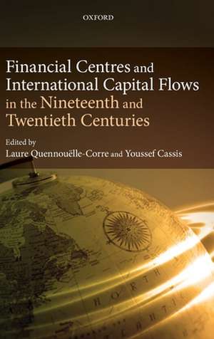 Financial Centres and International Capital Flows in the Nineteenth and Twentieth Centuries de Laure Quennouëlle-Corre