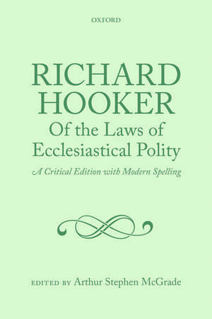 Richard Hooker, Of the Laws of Ecclesiastical Polity: A Critical Edition with Modern Spelling de Arthur Stephen McGrade