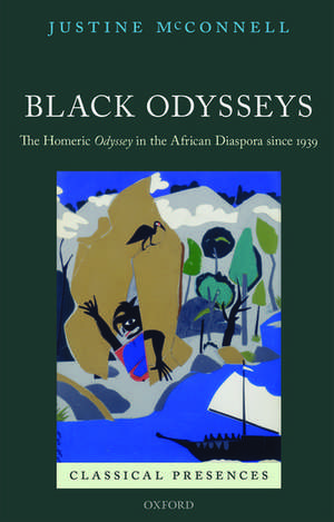 Black Odysseys: The Homeric Odyssey in the African Diaspora since 1939 de Justine McConnell