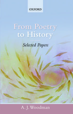 From Poetry to History: Selected Papers de A. J. Woodman