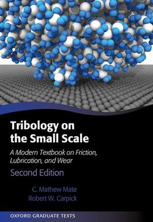 Tribology on the Small Scale: A Modern Textbook on Friction, Lubrication, and Wear de C. Mathew Mate