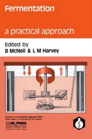 Fermentation: A Practical Approach de B. McNeil