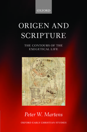 Origen and Scripture: The Contours of the Exegetical Life de Peter W. Martens