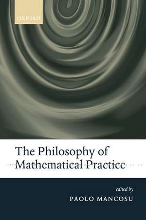 The Philosophy of Mathematical Practice de Paolo Mancosu