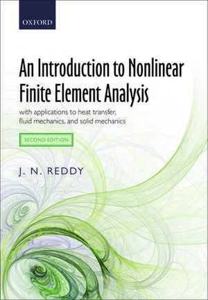 An Introduction to Nonlinear Finite Element Analysis: with applications to heat transfer, fluid mechanics, and solid mechanics de J. N. Reddy