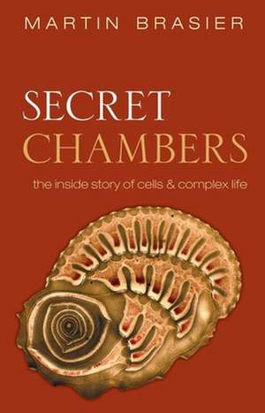 Secret Chambers: The inside story of cells and complex life de Martin Brasier