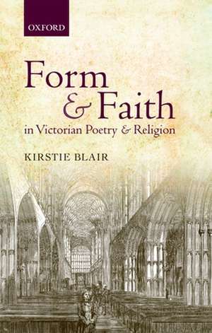 Form and Faith in Victorian Poetry and Religion de Kirstie Blair