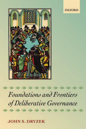 Foundations and Frontiers of Deliberative Governance de John S. Dryzek