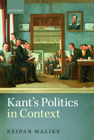 Kant's Politics in Context de Reidar Maliks