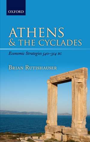 Athens and the Cyclades: Economic Strategies 540-314 BC de Brian Rutishauser