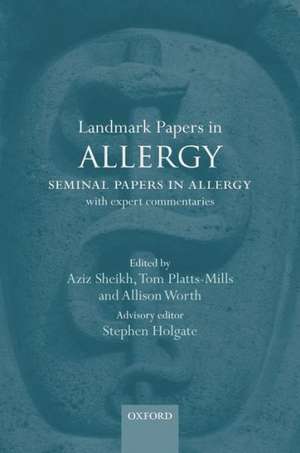 Landmark Papers in Allergy: Seminal Papers in Allergy with Expert Commentaries de Aziz Sheikh