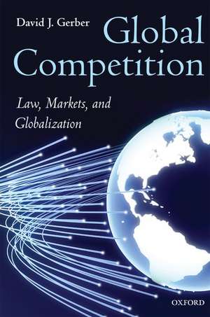 Global Competition: Law, Markets, and Globalization de David Gerber