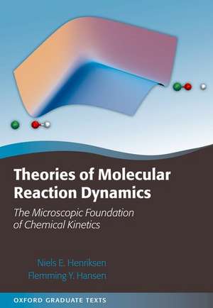 Theories of Molecular Reaction Dynamics: The Microscopic Foundation of Chemical Kinetics de Niels E. Henriksen