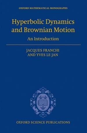 Hyperbolic Dynamics and Brownian Motion: An Introduction de Jacques Franchi