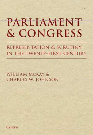 Parliament and Congress: Representation and Scrutiny in the Twenty-First Century de William McKay