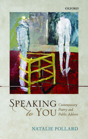 Speaking to You: Contemporary Poetry and Public Address de Natalie Pollard