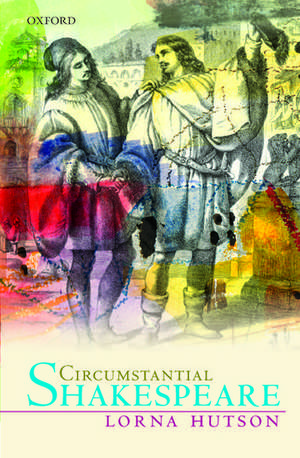 Circumstantial Shakespeare de Lorna Hutson