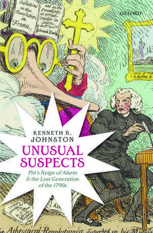 Unusual Suspects: Pitt's Reign of Alarm and the Lost Generation of the 1790s de Kenneth R. Johnston