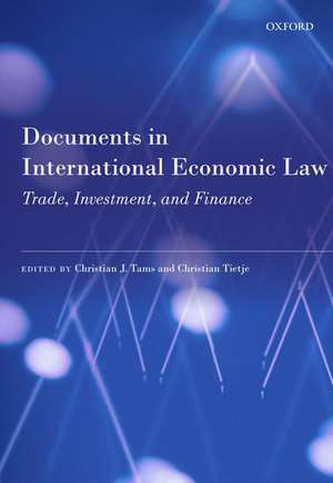 Documents in International Economic Law: Trade, Investment, and Finance de Christian J. Tams