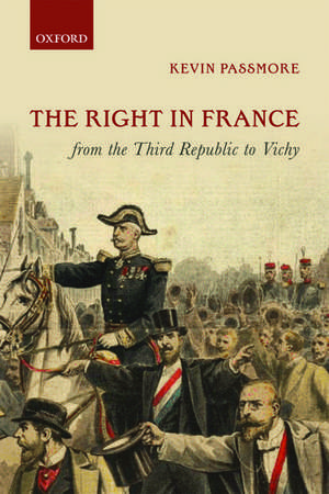 The Right in France from the Third Republic to Vichy de Kevin Passmore