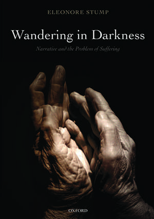 Wandering in Darkness: Narrative and the Problem of Suffering de Eleonore Stump