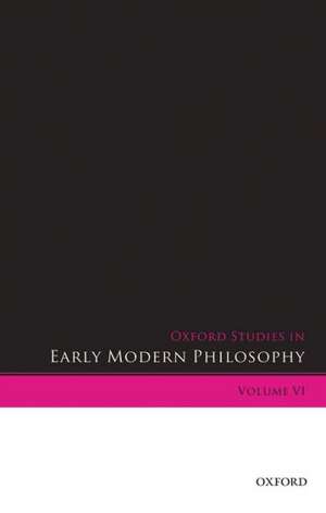 Oxford Studies in Early Modern Philosophy Volume VI de Daniel Garber