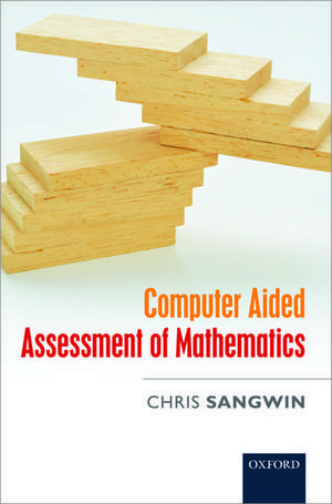 Computer Aided Assessment of Mathematics de Chris Sangwin