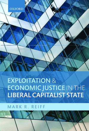 Exploitation and Economic Justice in the Liberal Capitalist State de Mark R. Reiff