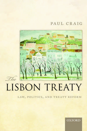 The Lisbon Treaty: Law, Politics, and Treaty Reform de Paul Craig