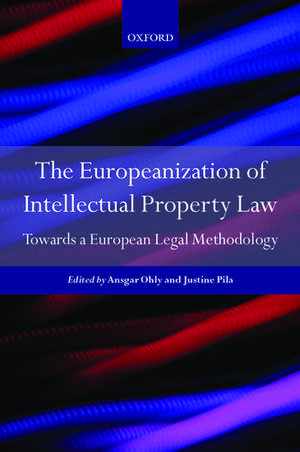 The Europeanization of Intellectual Property Law: Towards a European Legal Methodology de Ansgar Ohly