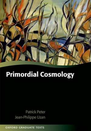 Primordial Cosmology de Patrick Peter