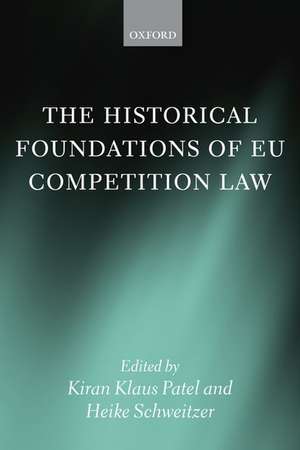 The Historical Foundations of EU Competition Law de Kiran Klaus Patel