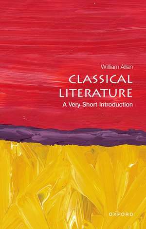 Classical Literature: A Very Short Introduction de William Allan