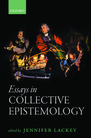 Essays in Collective Epistemology de Jennifer Lackey