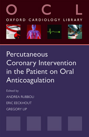 Percutaneous Coronary Intervention in the Patient on Oral Anticoagulation de Andrea Rubboli