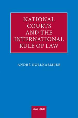 National Courts and the International Rule of Law de André Nollkaemper