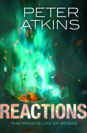 Reactions: The private life of atoms de Peter Atkins