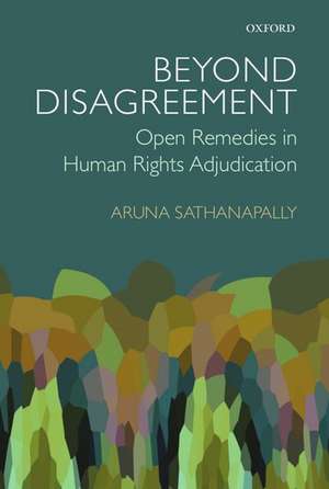 Beyond Disagreement: Open Remedies in Human Rights Adjudication de Aruna Sathanapally